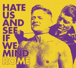Rome : Hate Us and See If We Mind